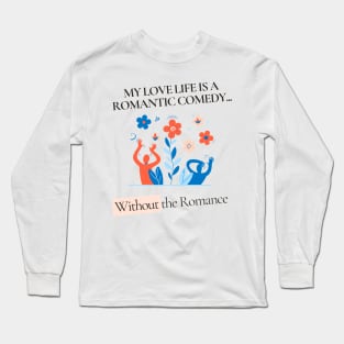 Love Life Chronicles: The Romantic Comedy (Minus the Romance) Long Sleeve T-Shirt